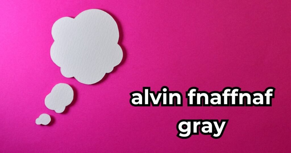 alvin fnaffnaf gray