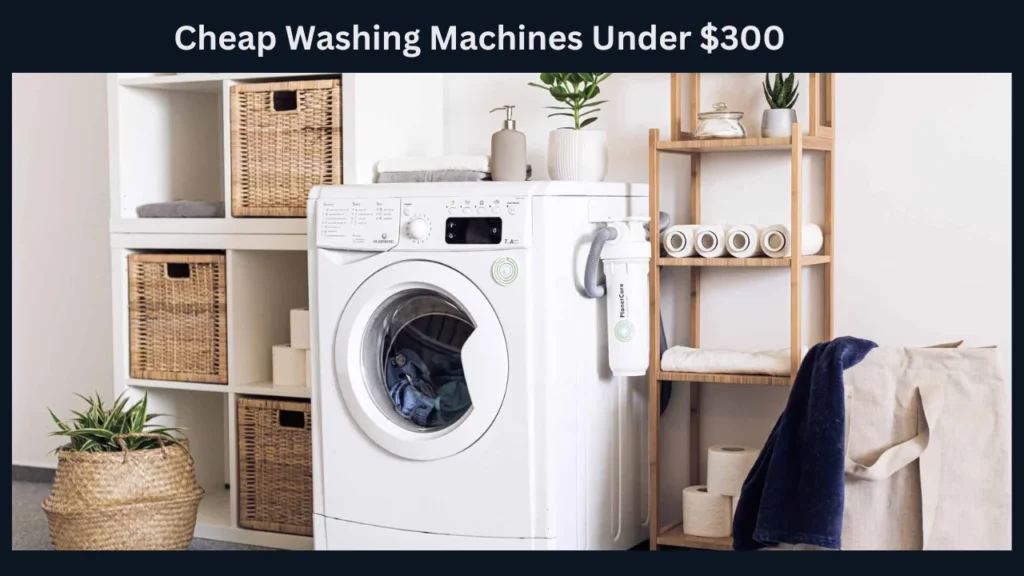cheap washing machines under $300